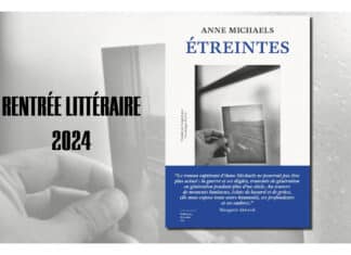 Critique : Anne Michaels son nouveau roman « Étreintes »
